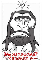 TESTOSTERONE - A TRAGEDY.third cartoon by chris ingres:) .